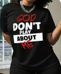 God Don't Play About Me Black T-Shirt